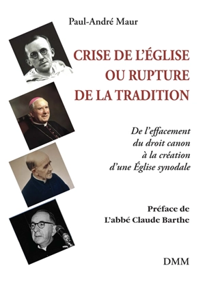 Crise de l'Eglise ou rupture de la tradition : de l'effacement du droit canon à la création d'une Eglise synodale - Paul-André Maur