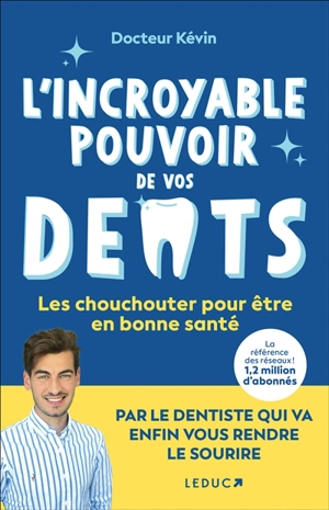 L'incroyable pouvoir de vos dents : les chouchouter pour être en bonne santé - Docteur Kévin