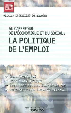 Au carrefour de l'économique et du social : la politique de l'emploi - Olivier Dutheillet de Lamothe