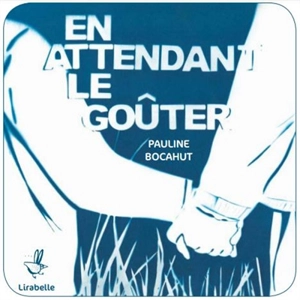 En attendant le goûter - Pauline Bocahut