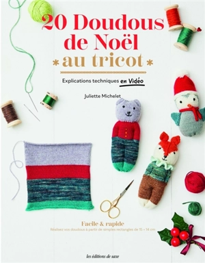 20 doudous de Noël au tricot : explications techniques en vidéo : facile & rapide, réalisez vos doudous à partir de simples rectangles de 15 x 14 cm - Juliette Michelet