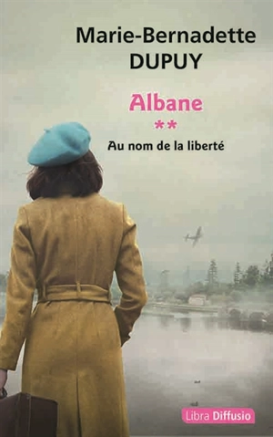 Albane. Vol. 2. Au nom de la liberté - Marie-Bernadette Dupuy