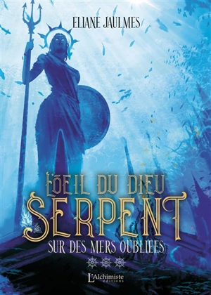 L'oeil du dieu serpent. Vol. 3. Sur des mers oubliées - Eliane Jaulmes