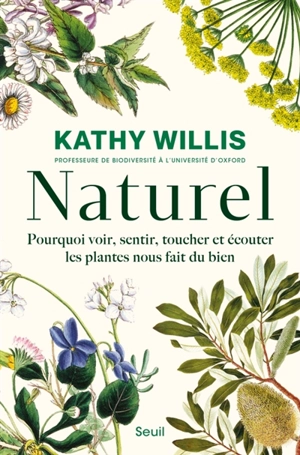 Naturel : pourquoi voir, sentir, toucher et écouter les plantes nous fait du bien - Katherine J. Willis