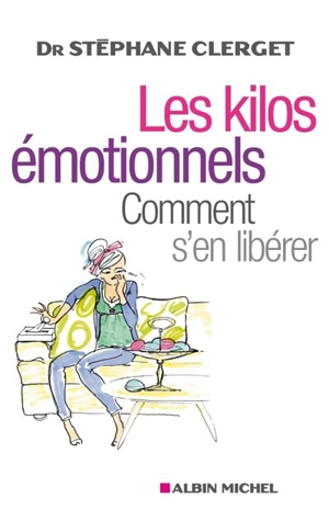 Les kilos émotionnels : comment s'en libérer - Stéphane Clerget