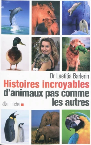 Histoires incroyables d'animaux pas comme les autres - Laetitia Barlerin