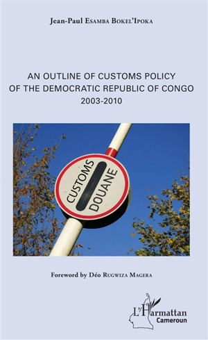 An outline of customs policy of the Democratic Republic of Congo : 2003-2010 - Jean-Paul Esamba Bokel'Ipoka