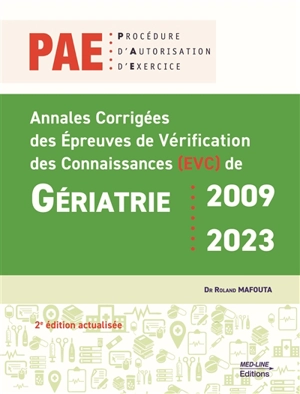 Gériatrie PAE, procédure d'autorisation d'exercice : annales corrigées des épreuves de vérification des connaissances (EVC) de gériatrie, 2009-2023 - Roland Mafouta