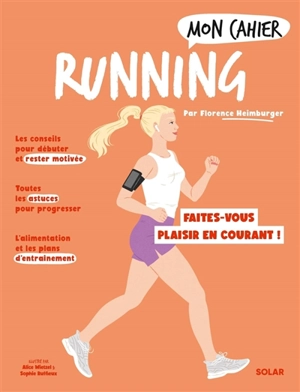 Mon cahier running : pour mincir et se faire plaisir en courant ! - Florence Heimbuger