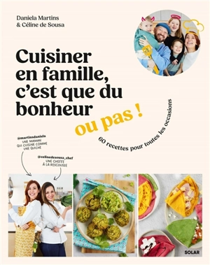 Cuisiner en famille, c'est que du bonheur, ou pas ! : 60 recettes pour toutes les occasions - Daniela Martins