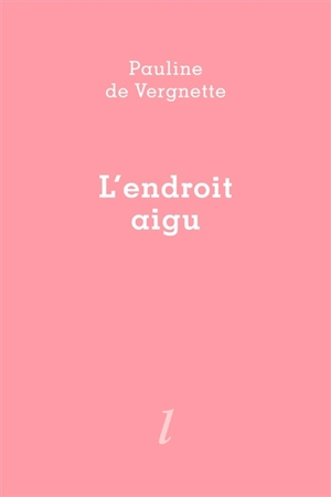 L'endroit aigu - Pauline de Vergnette