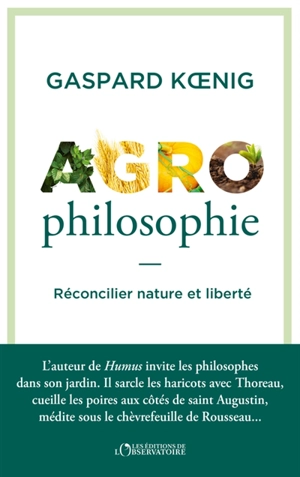 Agrophilosophie : réconcilier nature et liberté - Gaspard Koenig