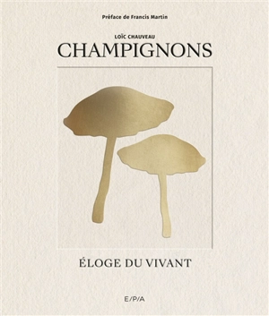 Champignons : éloge du vivant - Loïc Chauveau