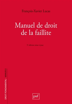 Manuel de droit de la faillite : prévention, restructuration, liquidation - François-Xavier Lucas