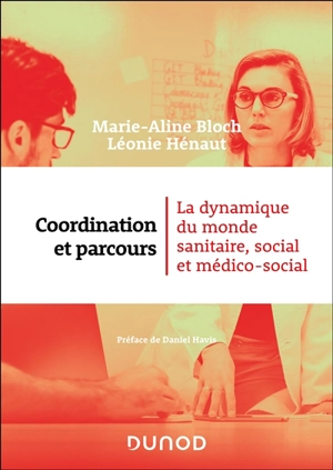 Coordination et parcours : la dynamique du monde sanitaire, social et médico-social - Marie-Aline Bloch