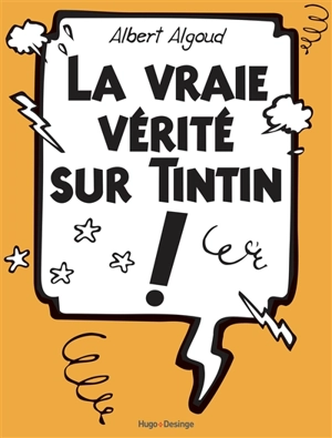 La vraie vérité sur Tintin ! - Albert Algoud