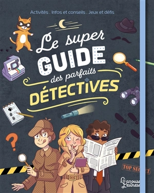 Le super guide des parfaits détectives : activités, infos et conseils, jeux et défis - Aurore Meyer