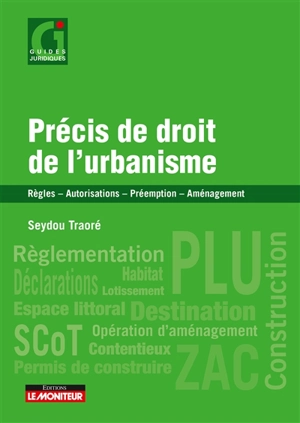 Précis de droit de l'urbanisme : règles, autorisations, préemption, aménagement - Seydou Traoré