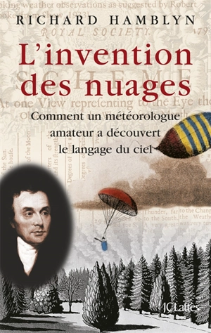 L'invention des nuages : comment un météorologue amateur a découvert le langage du ciel - Richard Hamblyn