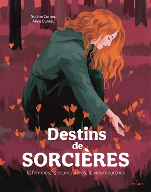 Destins de sorcières : 15 femmes, 15 esprits libres, 15 vies meurtries - Solène Cornec