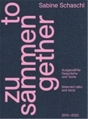 Zusammen / Together : Selected talks and texts - Sabine Schaschl