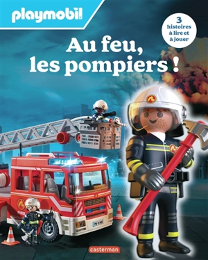 Au feu, les pompiers ! : Playmobil : 3 histoires à lire et à jouer - Justine de Lagausie