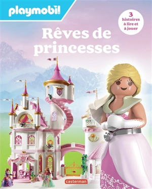 Rêves de princesses : Playmobil : 3 histoires à lire et à jouer - Justine de Lagausie