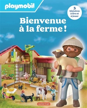 Bienvenue à la ferme ! : Playmobil : 3 histoires à lire et à jouer - Justine de Lagausie