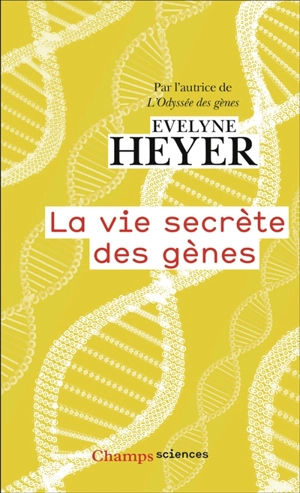 La vie secrète des gènes - Evelyne Heyer