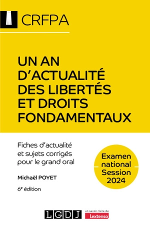 Un an d'actualité des libertés et droits fondamentaux : fiches d'actualité et sujets corrigés pour le grand oral : examen national, session 2024 - Michaël Poyet