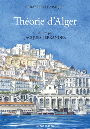 Théorie d'Alger - Sébastien Lapaque