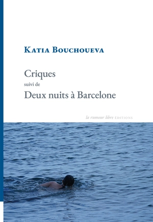 Criques. Deux nuits à Barcelone - Katia Bouchoueva