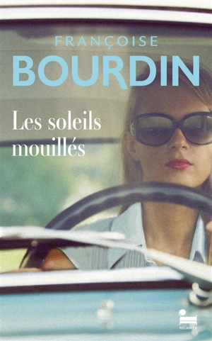 Les soleils mouillés - Françoise Bourdin