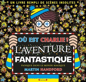 Où est Charlie ?. L'aventure fantastique : panique dans le monde magique - Martin Handford