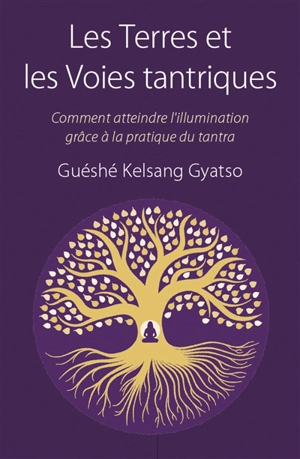 Les terres et les voies tantriques : comment atteindre l'illumination grâce à la pratique du tantra - Kelsang Gyatso