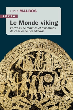 Le monde viking : portraits de femmes et d'hommes de l'ancienne Scandinavie - Lucie Malbos