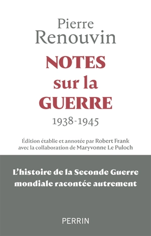 Notes sur la guerre : 1938-1945 : la Seconde Guerre mondiale racontée autrement - Pierre Renouvin