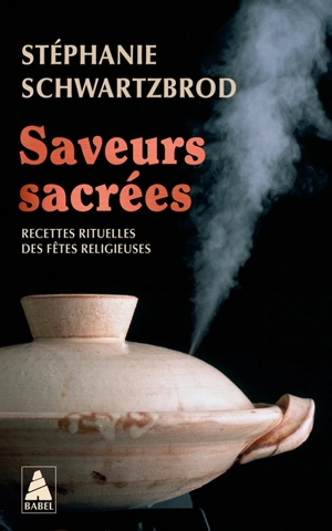 Saveurs sacrées : recettes rituelles des fêtes religieuses - Stéphanie Schwartzbrod