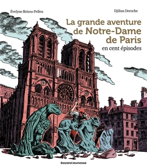 La grande aventure de Notre-Dame de Paris en cent épisodes - Evelyne Brisou-Pellen