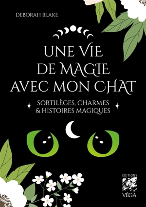 Une vie de magie avec mon chat : sortilèges, charmes & histoires magiques - Deborah Blake