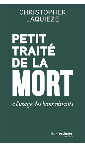 Petit traité de la mort à l'usage des bons vivants - Christopher Laquieze