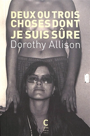 Deux ou trois choses dont je suis sûre - Dorothy Allison