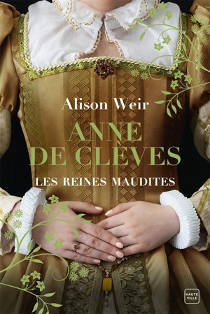 Les reines maudites. Vol. 4. Anne de Clèves - Alison Weir