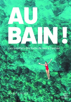 Au bain ! : les bienfaits des bains de mer à l'année - Jeanne Lafont