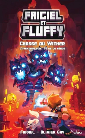 Frigiel et Fluffy. Chasse au Wither : l'aventure dont tu es le héros - Frigiel