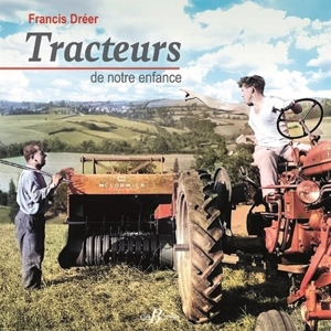 Tracteurs de notre enfance - Francis Dréer