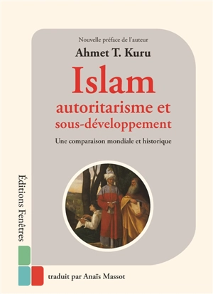 Islam, autoritarisme et sous-développement : une comparaison mondale et historique - Ahmet T. Kuru