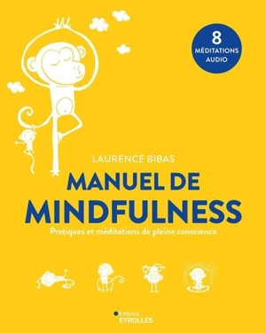 Manuel de mindfulness : pratiques et méditations de pleine conscience - Laurence Bibas