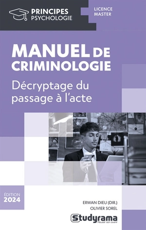 Manuel de criminologie : décryptage du passage à l'acte : licence, master - Erwan Dieu