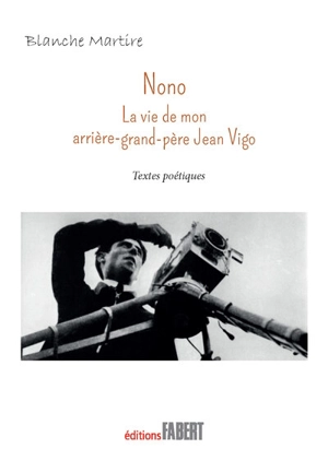 Nono : la vie de mon arrière-grand-père Jean Vigo : textes poétiques - Blanche Martire